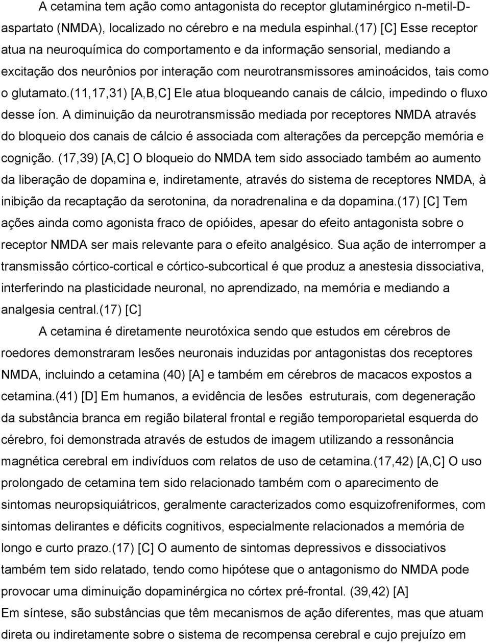 (11,17,31) [A,B,C] Ele atua bloqueando canais de cálcio, impedindo o fluxo desse íon.