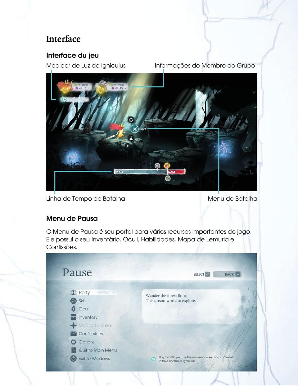 O Menu de Pausa é seu portal para vários recursos importantes do jogo.