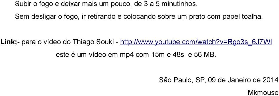 toalha. Link;- para o vídeo do Thiago Souki - http://www.youtube.com/watch?