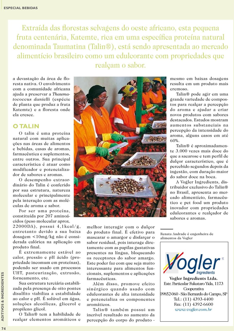 O envolvimento com a comunidade africana ajuda a preservar a Thaumatococcus danielli (espécie de planta que produz a fruta Katemte) e a floresta onde ela cresce.