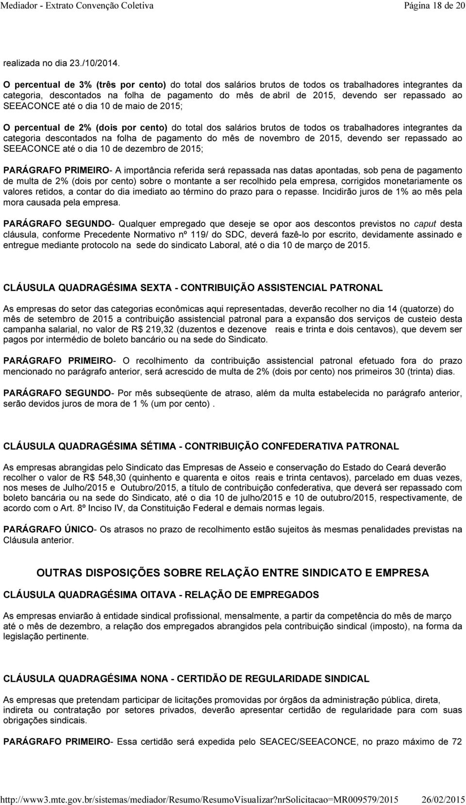 ao SEEACONCE até o dia 10 de maio de 2015; O percentual de 2% (dois por cento) do total dos salários brutos de todos os trabalhadores integrantes da categoria descontados na folha de pagamento do mês