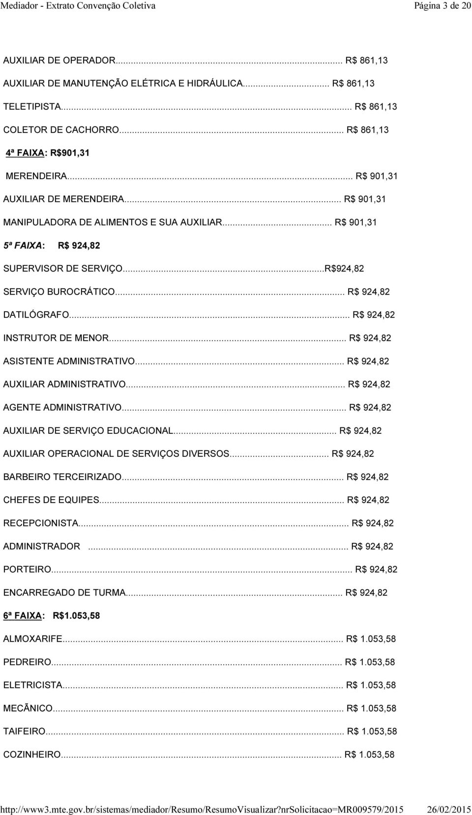 .. R$ 924,82 INSTRUTOR DE MENOR... R$ 924,82 ASISTENTE ADMINISTRATIVO... R$ 924,82 AUXILIAR ADMINISTRATIVO... R$ 924,82 AGENTE ADMINISTRATIVO... R$ 924,82 AUXILIAR DE SERVIÇO EDUCACIONAL.