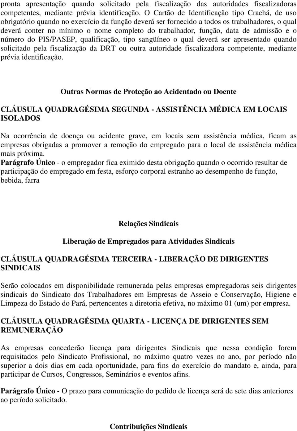 função, data de admissão e o número do PIS/PASEP, qualificação, tipo sangüíneo o qual deverá ser apresentado quando solicitado pela fiscalização da DRT ou outra autoridade fiscalizadora competente,