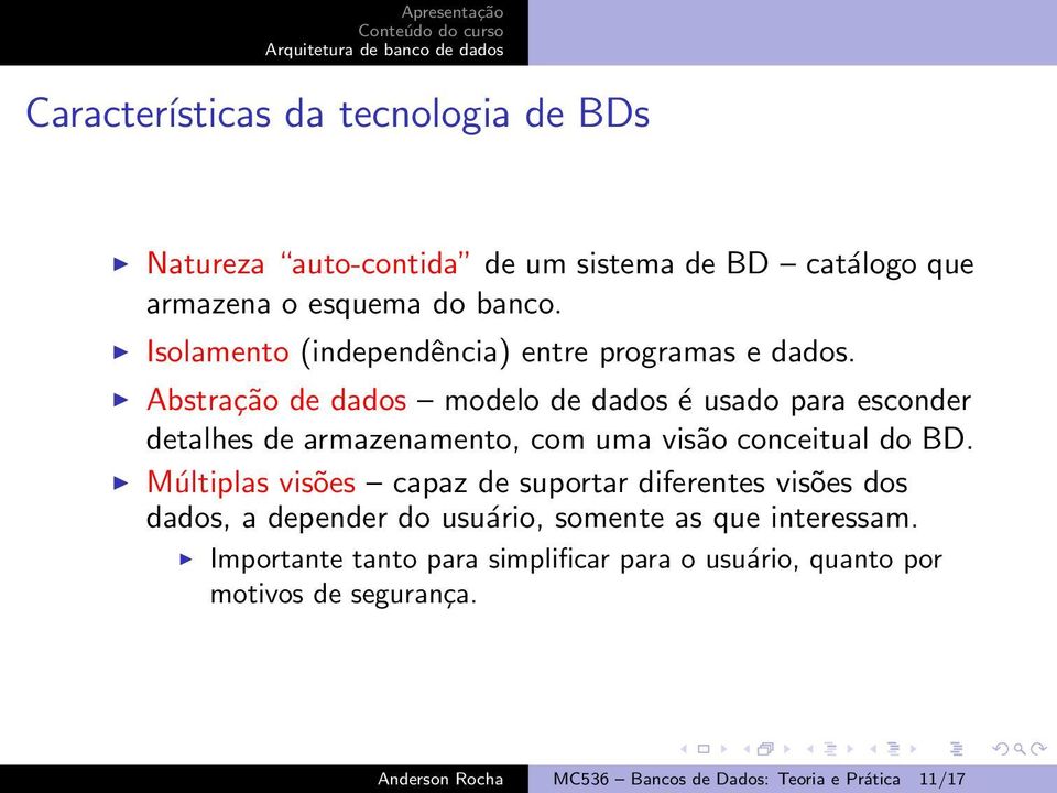 Abstração de dados modelo de dados é usado para esconder detalhes de armazenamento, com uma visão conceitual do BD.