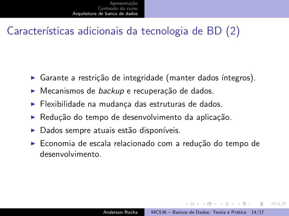 Redução do tempo de desenvolvimento da aplicação. Dados sempre atuais estão disponíveis.