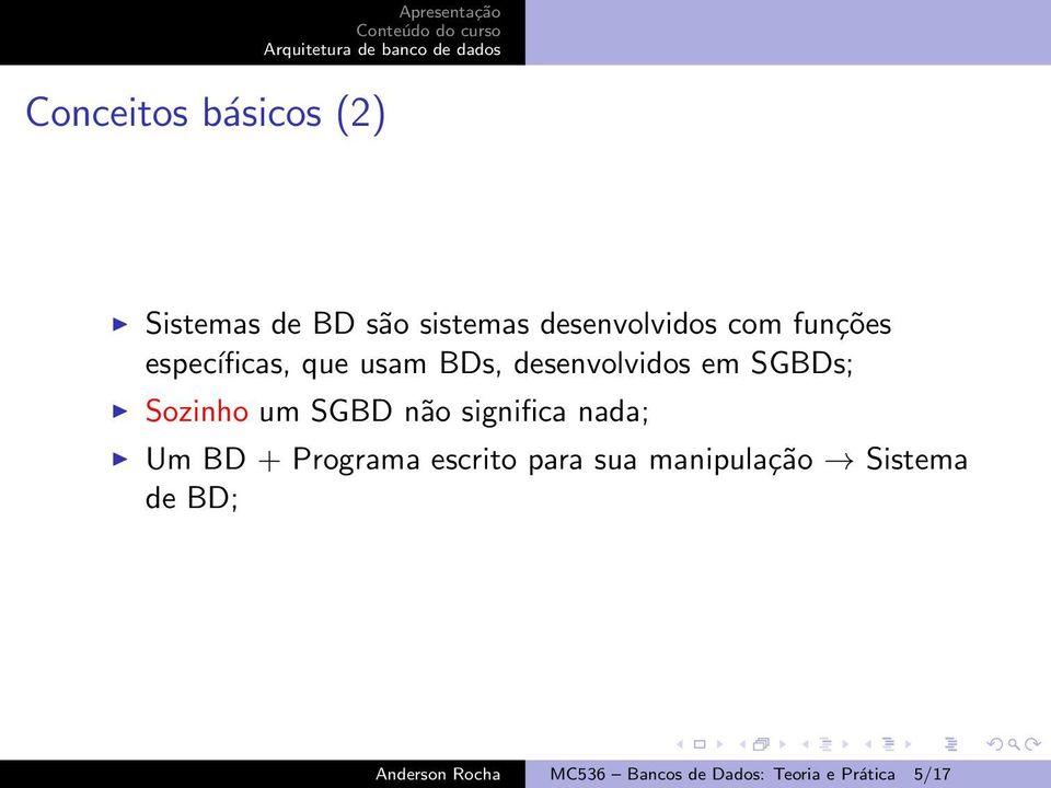 SGBD não significa nada; Um BD + Programa escrito para sua manipulação