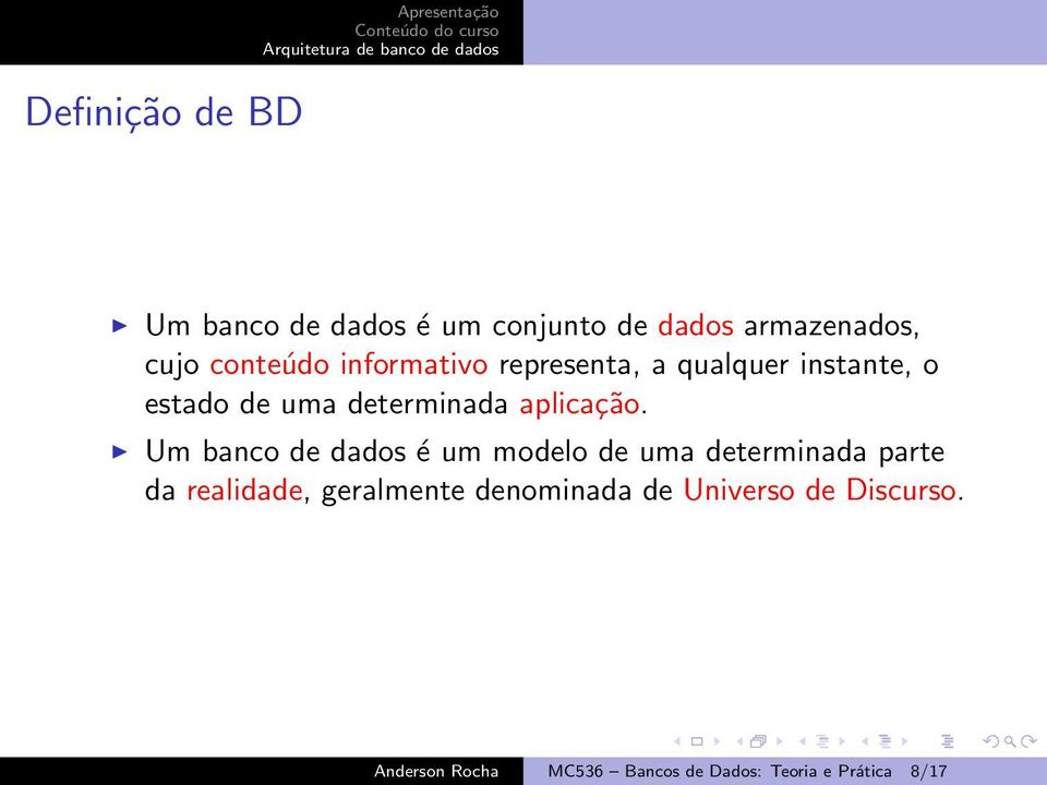 Um banco de dados é um modelo de uma determinada parte da realidade, geralmente