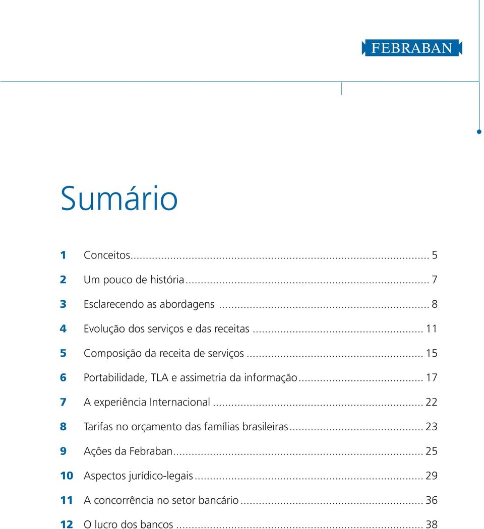 .. 15 6 Portabilidade, TLA e assimetria da informação... 17 7 A experiência Internacional.