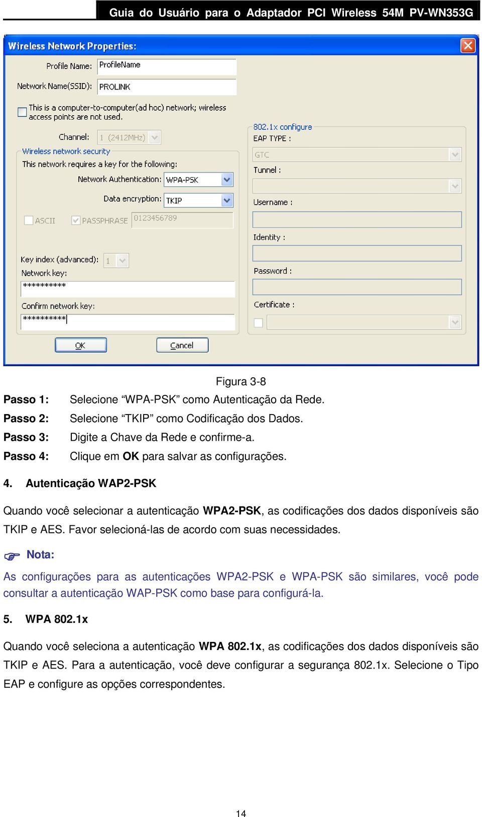 Autenticação WAP2-PSK Quando você selecionar a autenticação WPA2-PSK, as codificações dos dados disponíveis são TKIP e AES. Favor selecioná-las de acordo com suas necessidades.