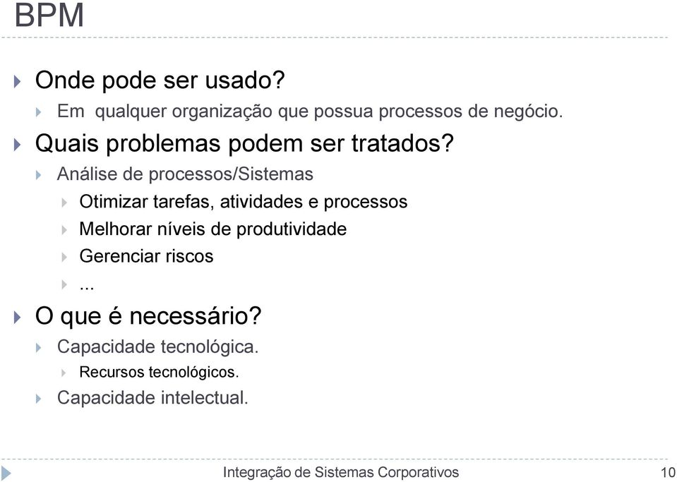 Análise de processos/sistemas Otimizar tarefas, atividades e processos Melhorar