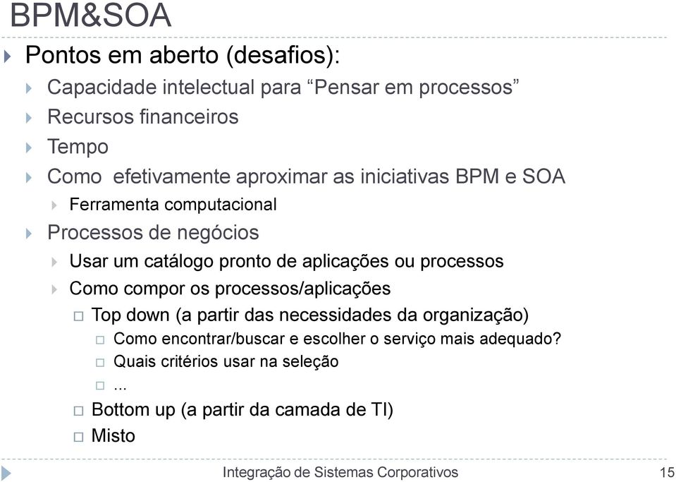 aplicações ou processos Como compor os processos/aplicações Top down (a partir das necessidades da organização) Como