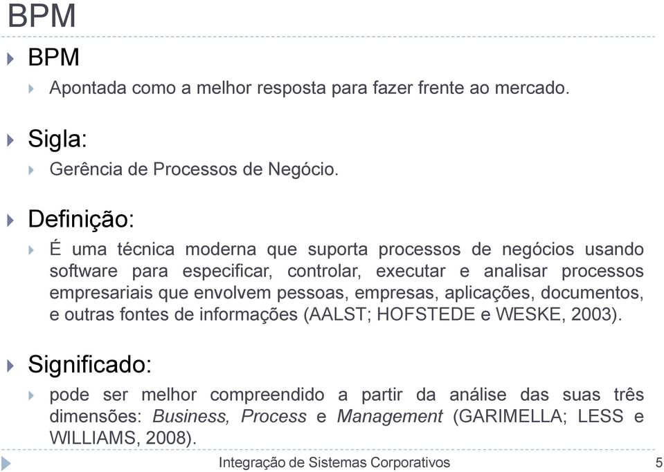 processos empresariais que envolvem pessoas, empresas, aplicações, documentos, e outras fontes de informações (AALST; HOFSTEDE e WESKE,