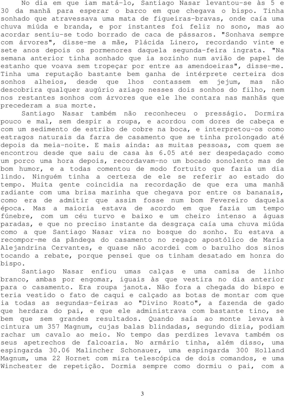 "Sonhava sempre com árvores", disse-me a mãe, Plácida Linero, recordando vinte e sete anos depois os pormenores daquela segunda-feira ingrata.