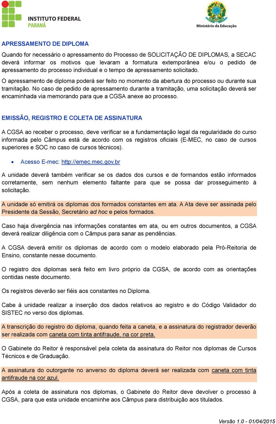 No caso de pedido de apressamento durante a tramitação, uma solicitação deverá ser encaminhada via memorando para que a CGSA anexe ao processo.