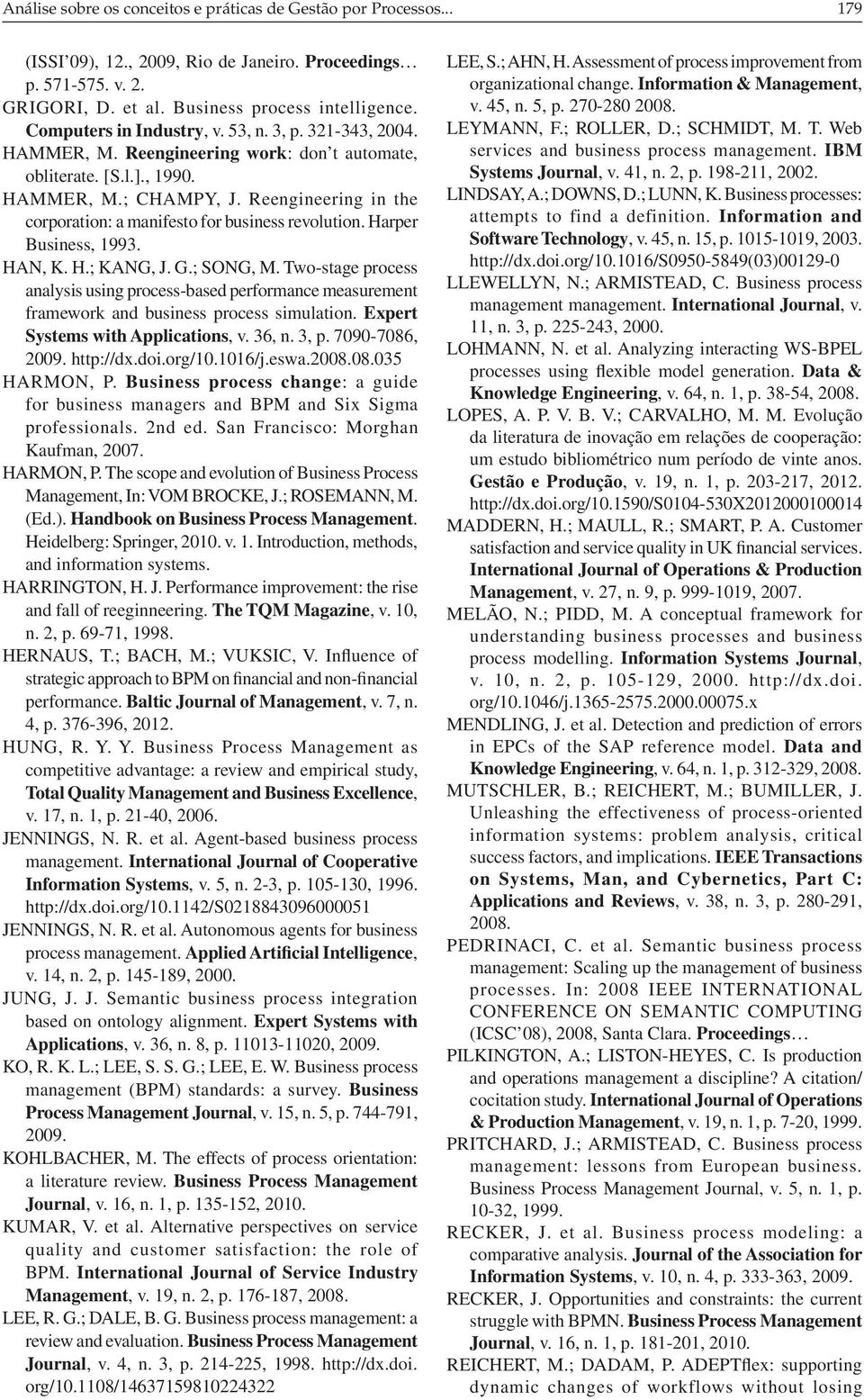 Reengineering in the corporation: a manifesto for business revolution. Harper Business, 1993. HAN, K. H.; KANG, J. G.; SONG, M.