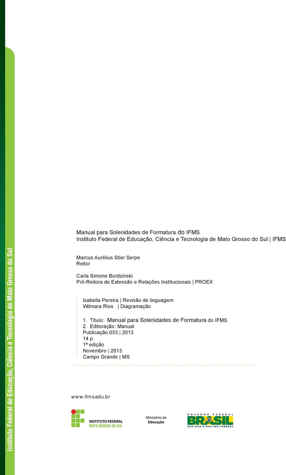 Reitor Carla Simone Burdzinski Pró-Reitora de Extensão e Relações Institucionais PROEX Isabella Pereira Revisão de linguagem Wilmara Rios Diagramação 1.