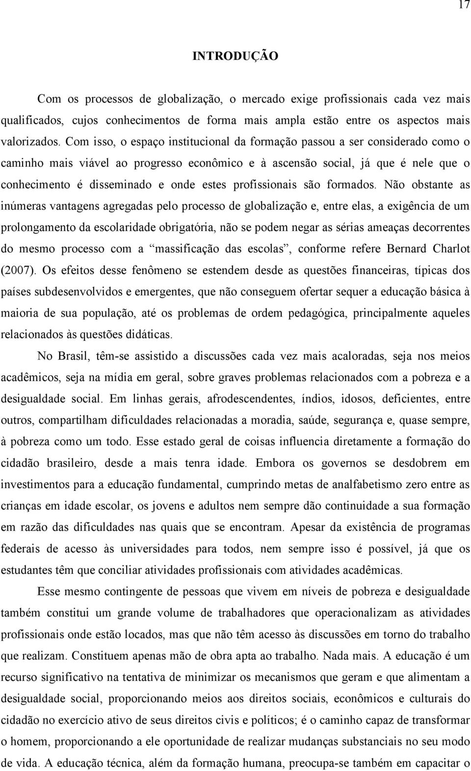 estes profissionais são formados.