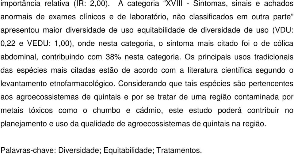 (VDU: 0,22 e VEDU: 1,00), onde nesta categoria, o sintoma mais citado foi o de cólica abdominal, contribuindo com 38% nesta categoria.