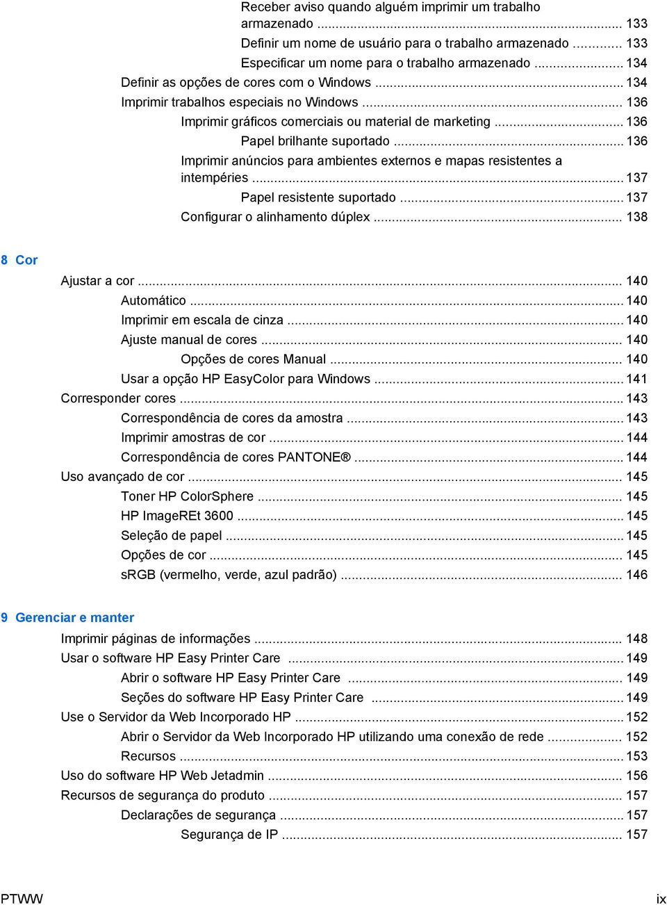 .. 136 Imprimir anúncios para ambientes externos e mapas resistentes a intempéries... 137 Papel resistente suportado... 137 Configurar o alinhamento dúplex... 138 8 Cor Ajustar a cor... 140 Automático.