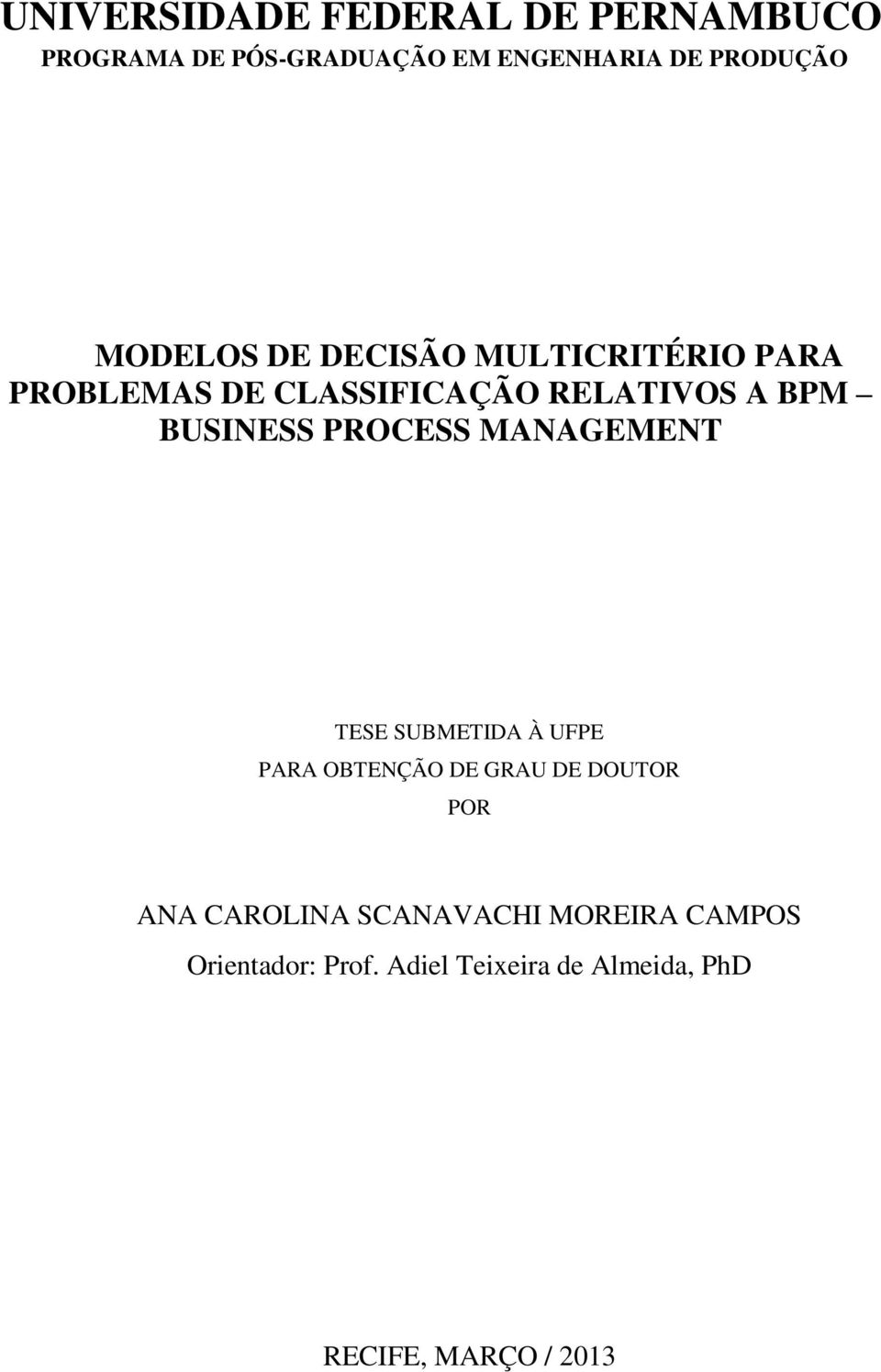 PROCESS MANAGEMENT TESE SUBMETIDA À UFPE PARA OBTENÇÃO DE GRAU DE DOUTOR POR ANA CAROLINA