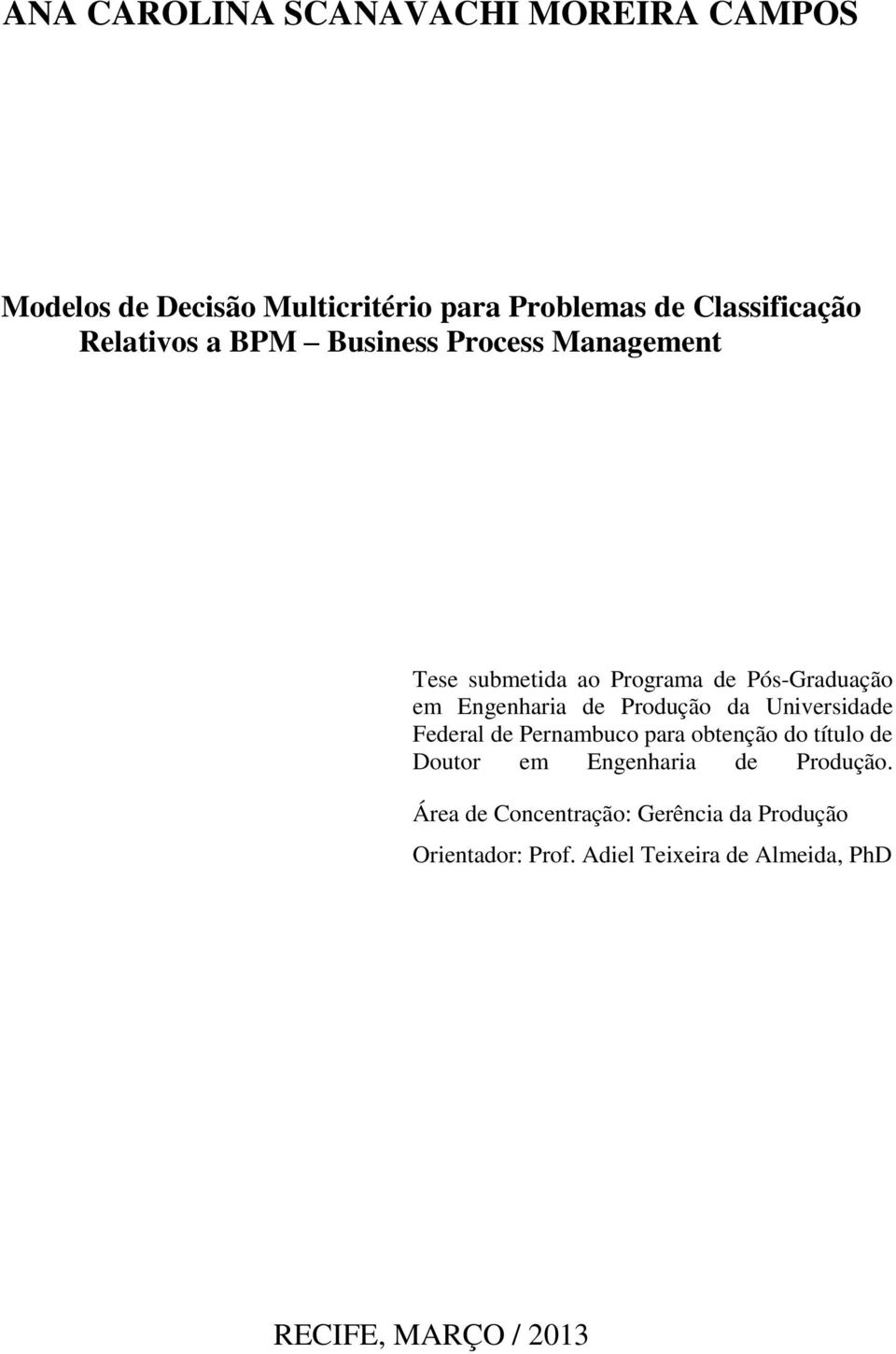 Produção da Universidade Federal de Pernambuco para obtenção do título de Doutor em Engenharia de Produção.