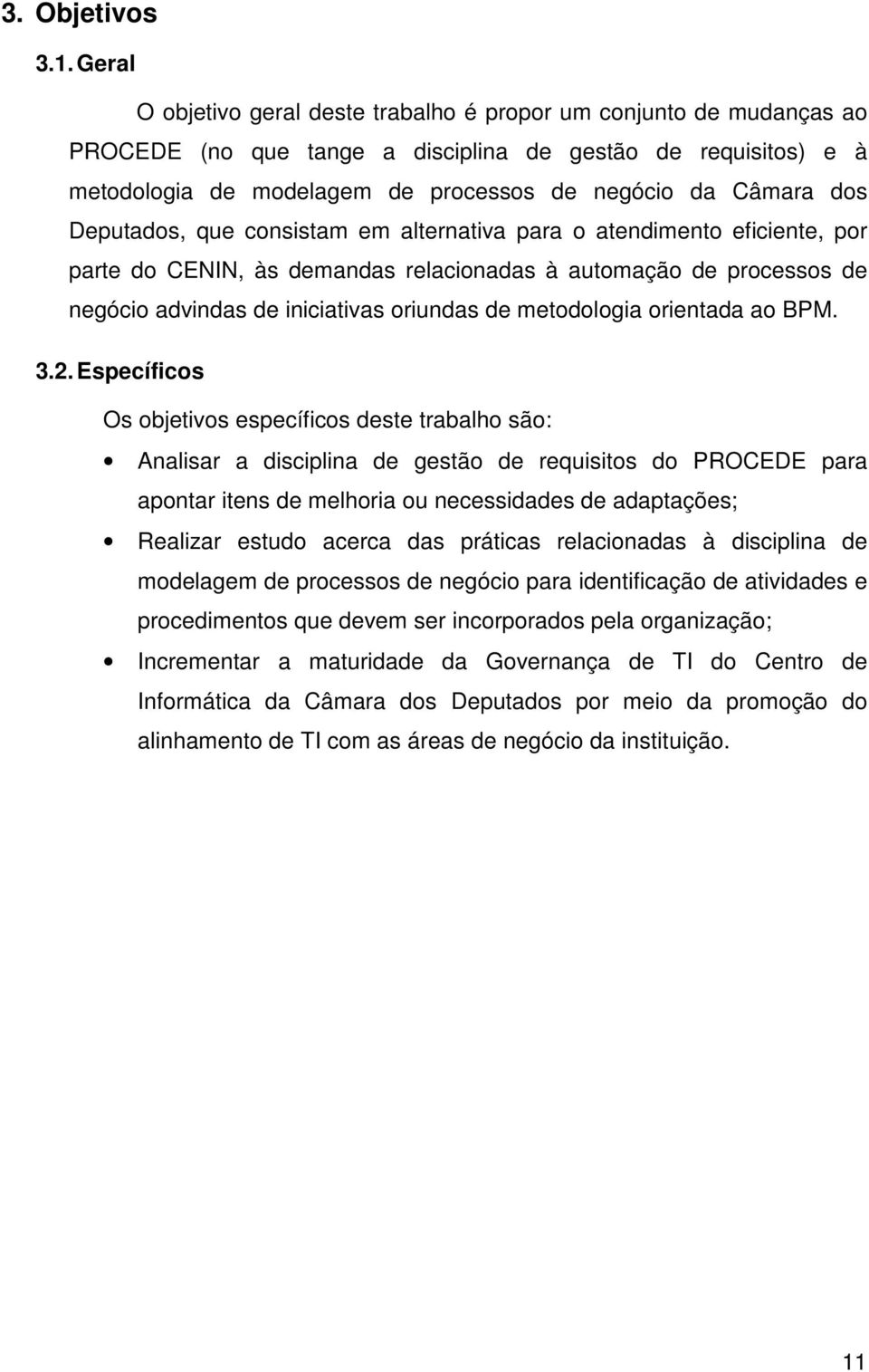 dos Deputados, que consistam em alternativa para o atendimento eficiente, por parte do CENIN, às demandas relacionadas à automação de processos de negócio advindas de iniciativas oriundas de