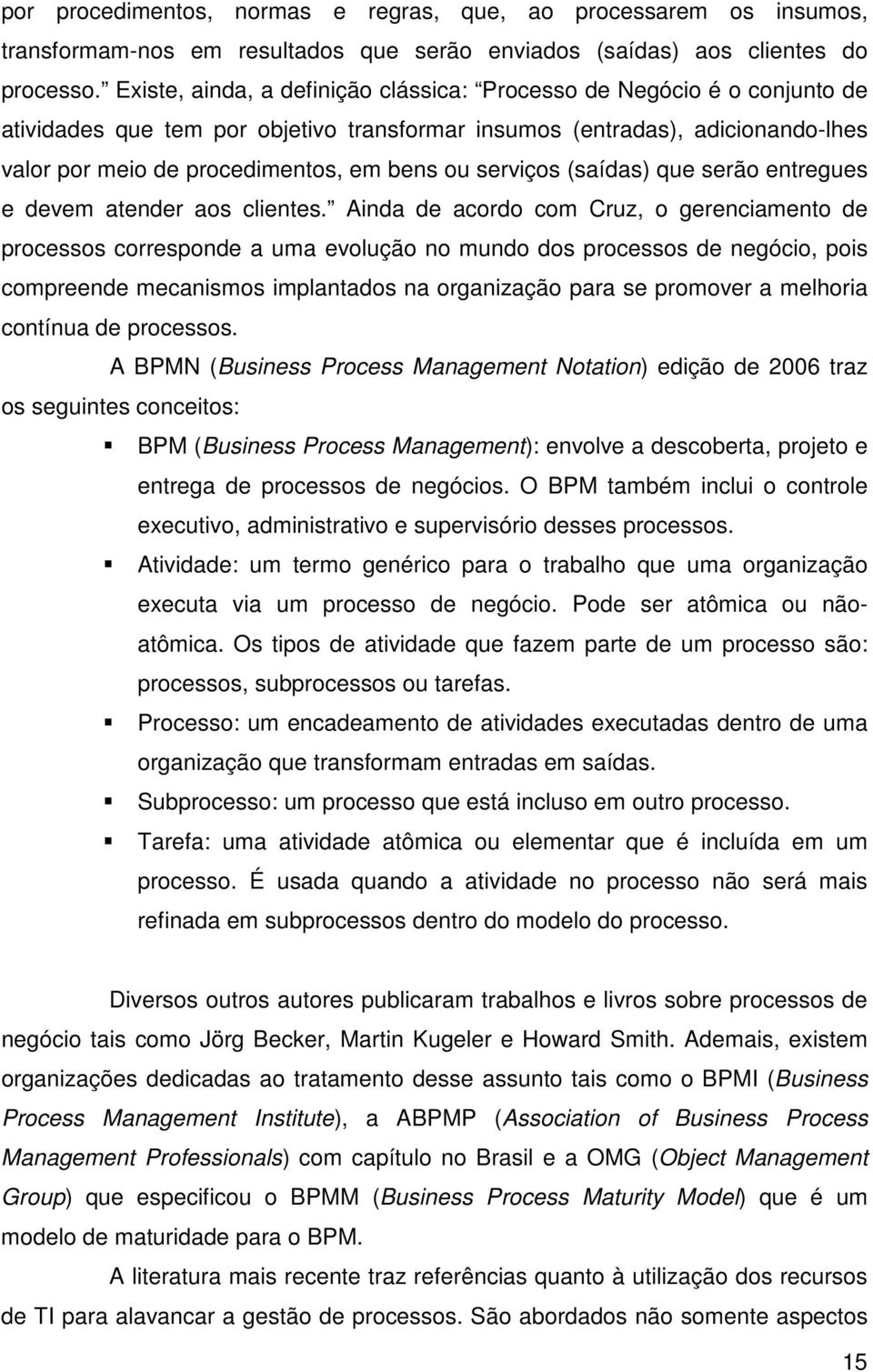 serviços (saídas) que serão entregues e devem atender aos clientes.