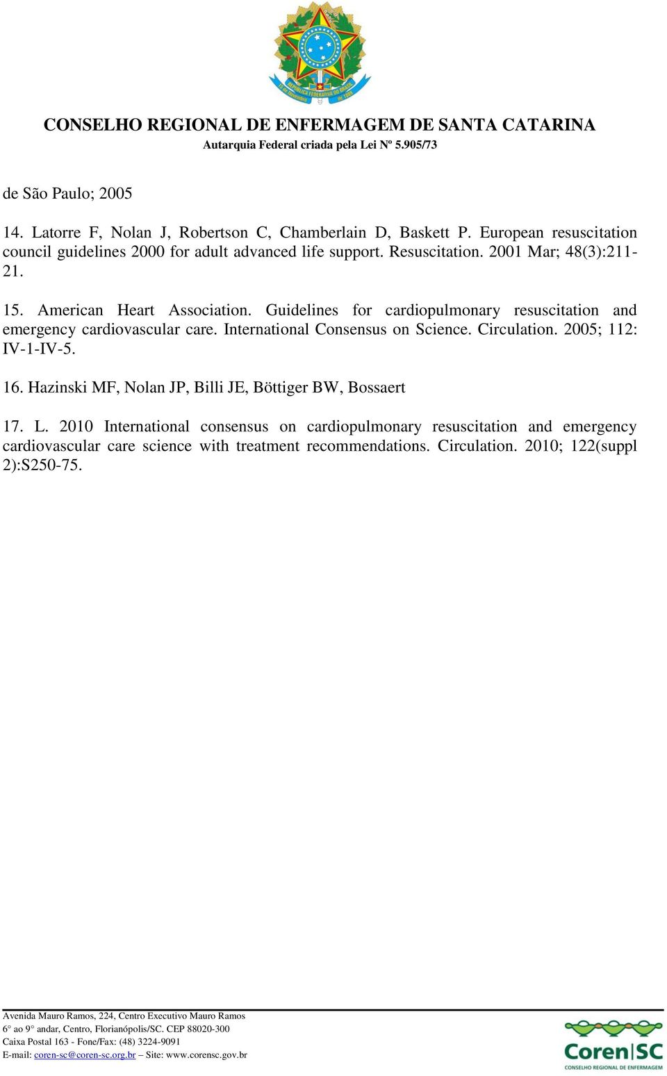 Guidelines for cardiopulmonary resuscitation and emergency cardiovascular care. International Consensus on Science. Circulation. 2005; 112: IV-1-IV-5. 16.