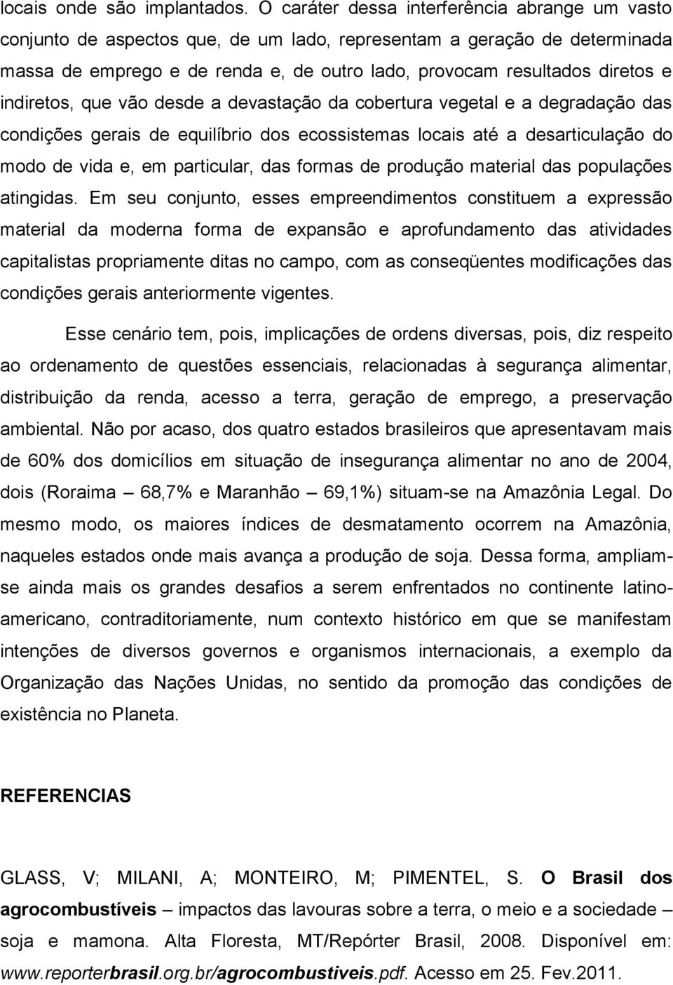 indiretos, que vão desde a devastação da cobertura vegetal e a degradação das condições gerais de equilíbrio dos ecossistemas locais até a desarticulação do modo de vida e, em particular, das formas