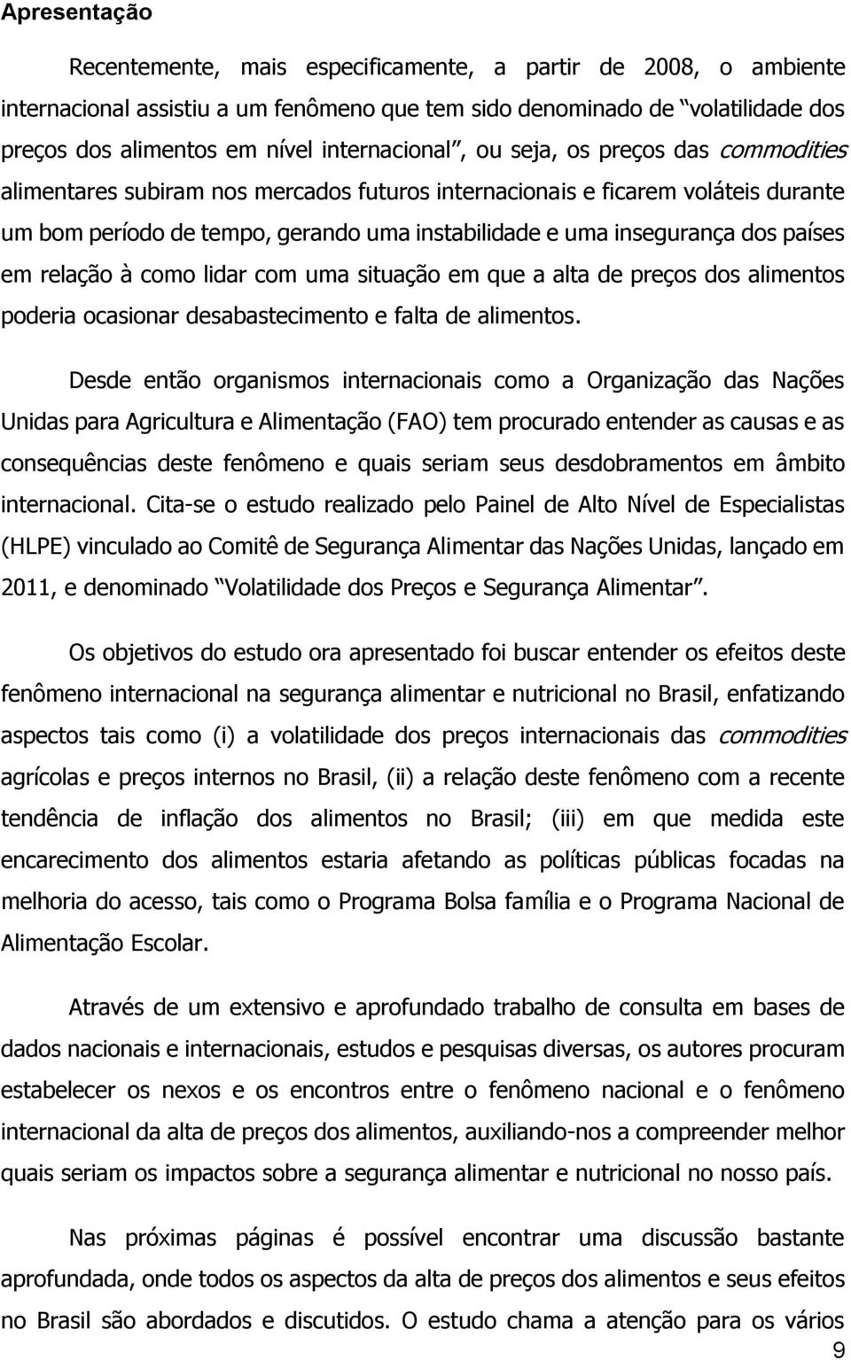 insegurança dos países em relação à como lidar com uma situação em que a alta de preços dos alimentos poderia ocasionar desabastecimento e falta de alimentos.