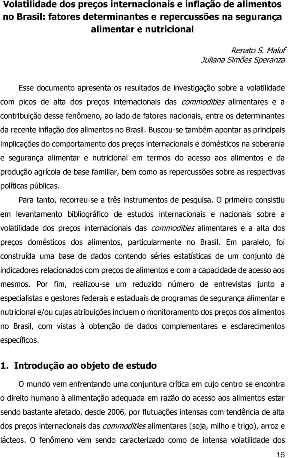 desse fenômeno, ao lado de fatores nacionais, entre os determinantes da recente inflação dos alimentos no Brasil.