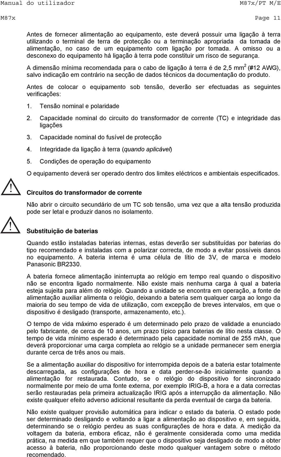 A dimensão mínima recomendada para o cabo de ligação à terra é de 2,5 mm 2 (#12 AWG), salvo indicação em contrário na secção de dados técnicos da documentação do produto.