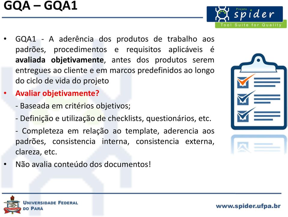 Avaliar objetivamente? - Baseada em critérios objetivos; - Definição e utilização de checklists, questionários, etc.