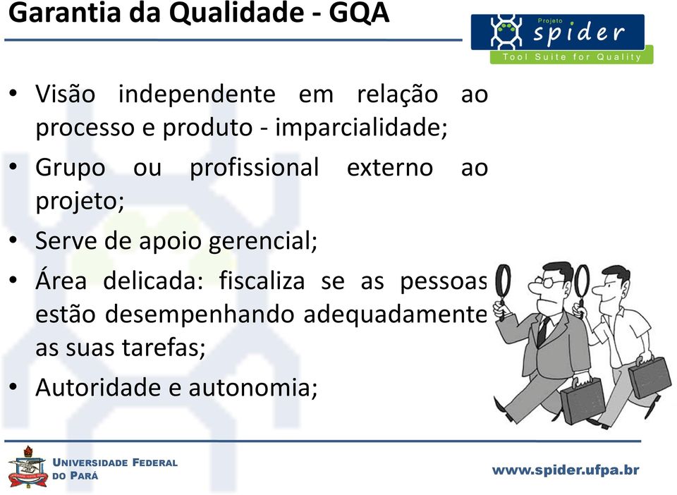 Serve de apoio gerencial; Área delicada: fiscaliza se as pessoas