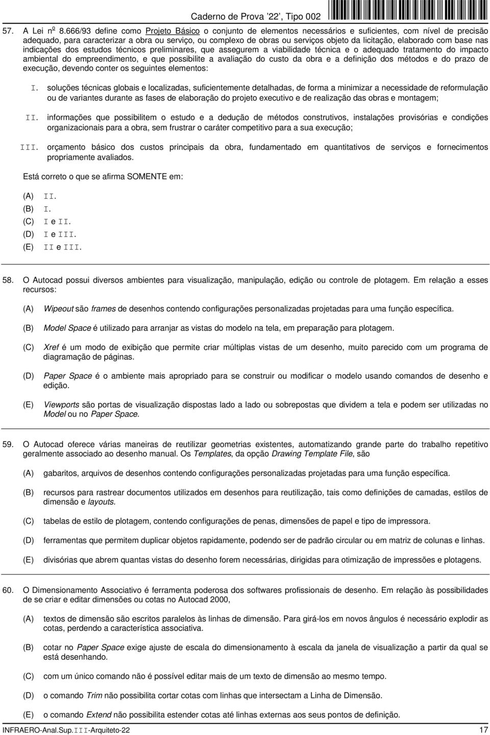 licitação, elaborado com base nas indicações dos estudos técnicos preliminares, que assegurem a viabilidade técnica e o adequado tratamento do impacto ambiental do empreendimento, e que possibilite a