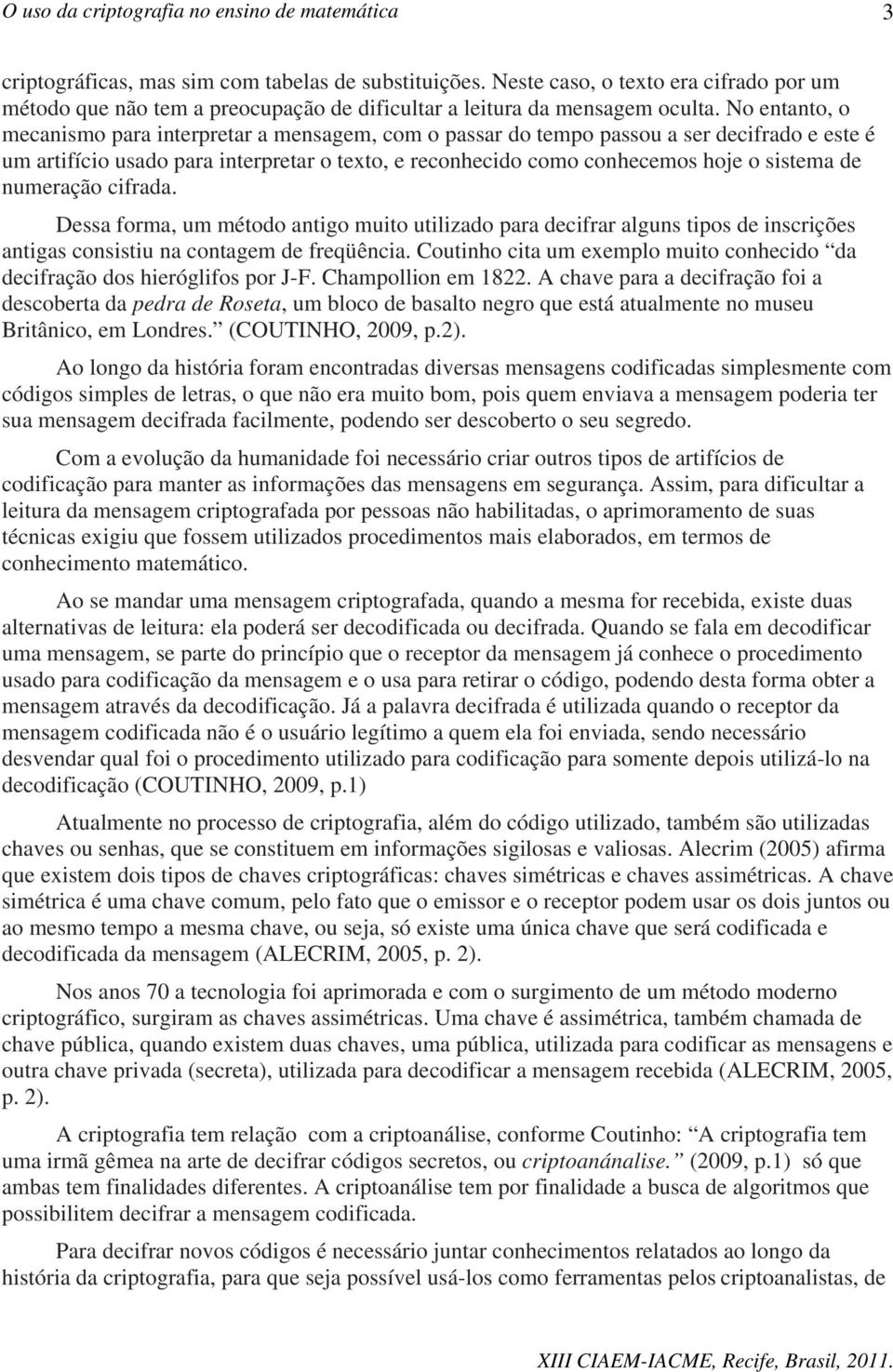 numeração cifrada. Dessa forma, um método antigo muito utilizado para decifrar alguns tipos de inscrições antigas consistiu na contagem de freqüência.