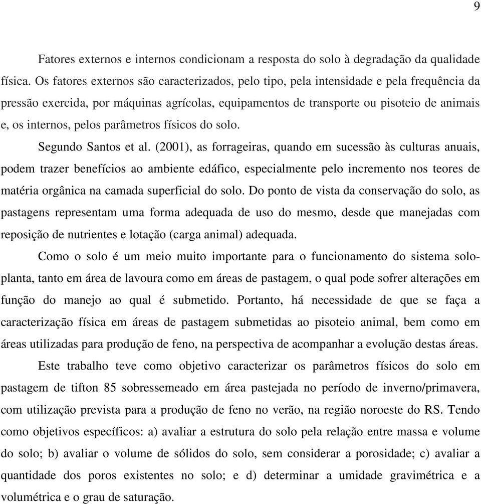 pelos parâmetros físicos do solo. Segundo Santos et al.