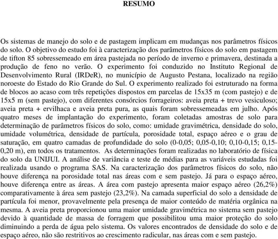 verão. O experimento foi conduzido no Instituto Regional de Desenvolvimento Rural (IRDeR), no município de ugusto Pestana, localizado na região noroeste do Estado do Rio Grande do Sul.