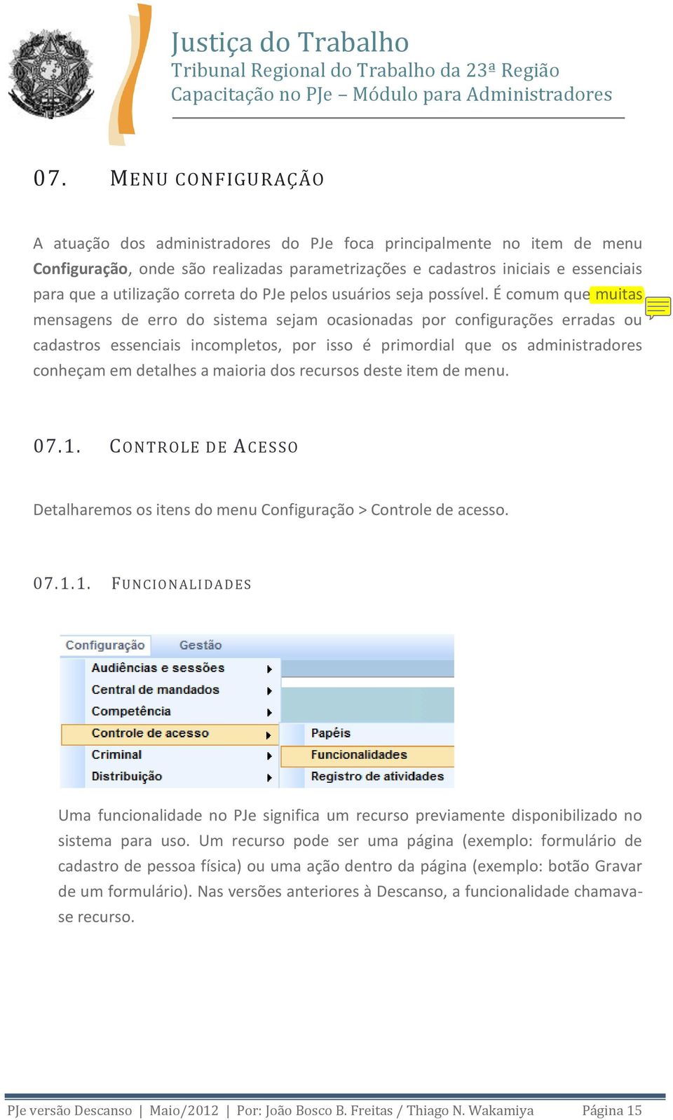 É comum que muitas mensagens de erro do sistema sejam ocasionadas por configurações erradas ou cadastros essenciais incompletos, por isso é primordial que os administradores conheçam em detalhes a