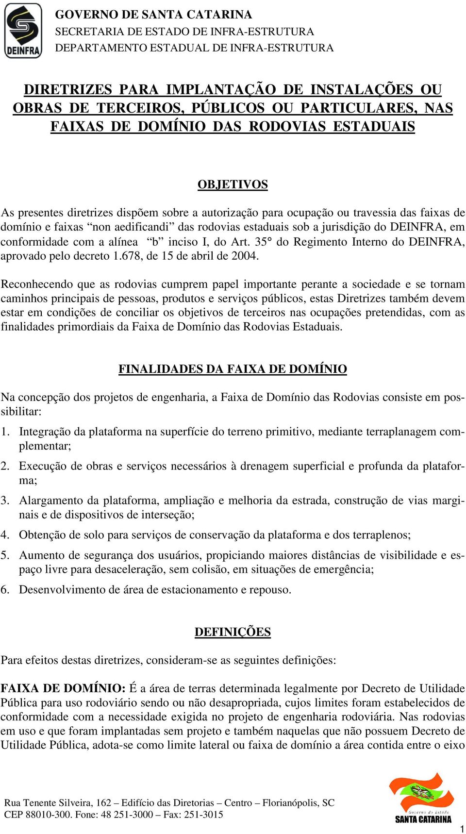 35 do Regimento Interno do DEINFRA, aprovado pelo decreto 1.678, de 15 de abril de 2004.