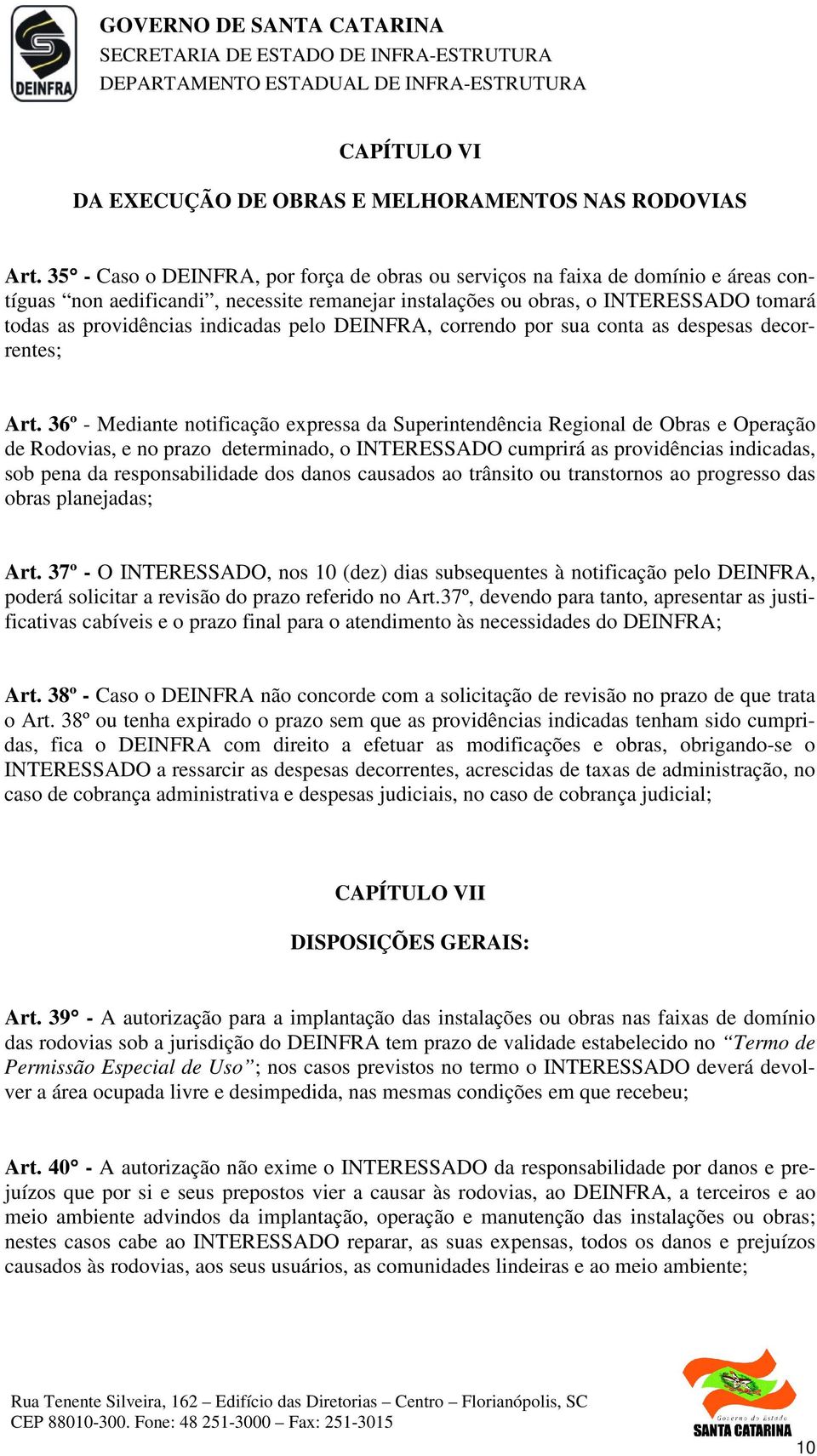 indicadas pelo DEINFRA, correndo por sua conta as despesas decorrentes; Art.