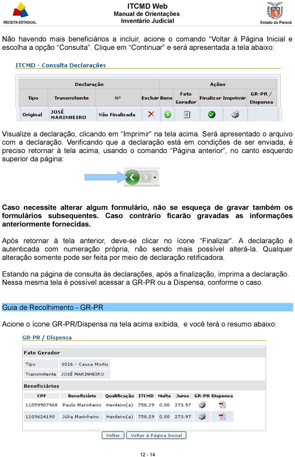 Verificando que a declaração está em condições de ser enviada, é preciso retornar à tela acima, usando o comando Página anterior, no canto esquerdo superior da página: Caso necessite alterar algum