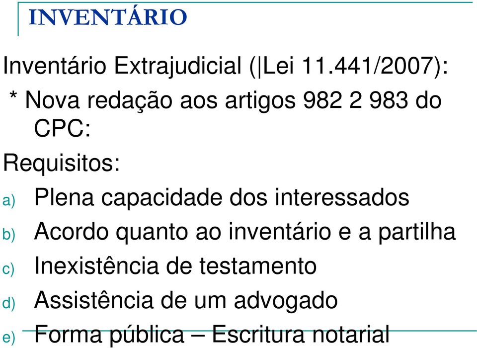 Plena capacidade dos interessados b) Acordo quanto ao inventário e a