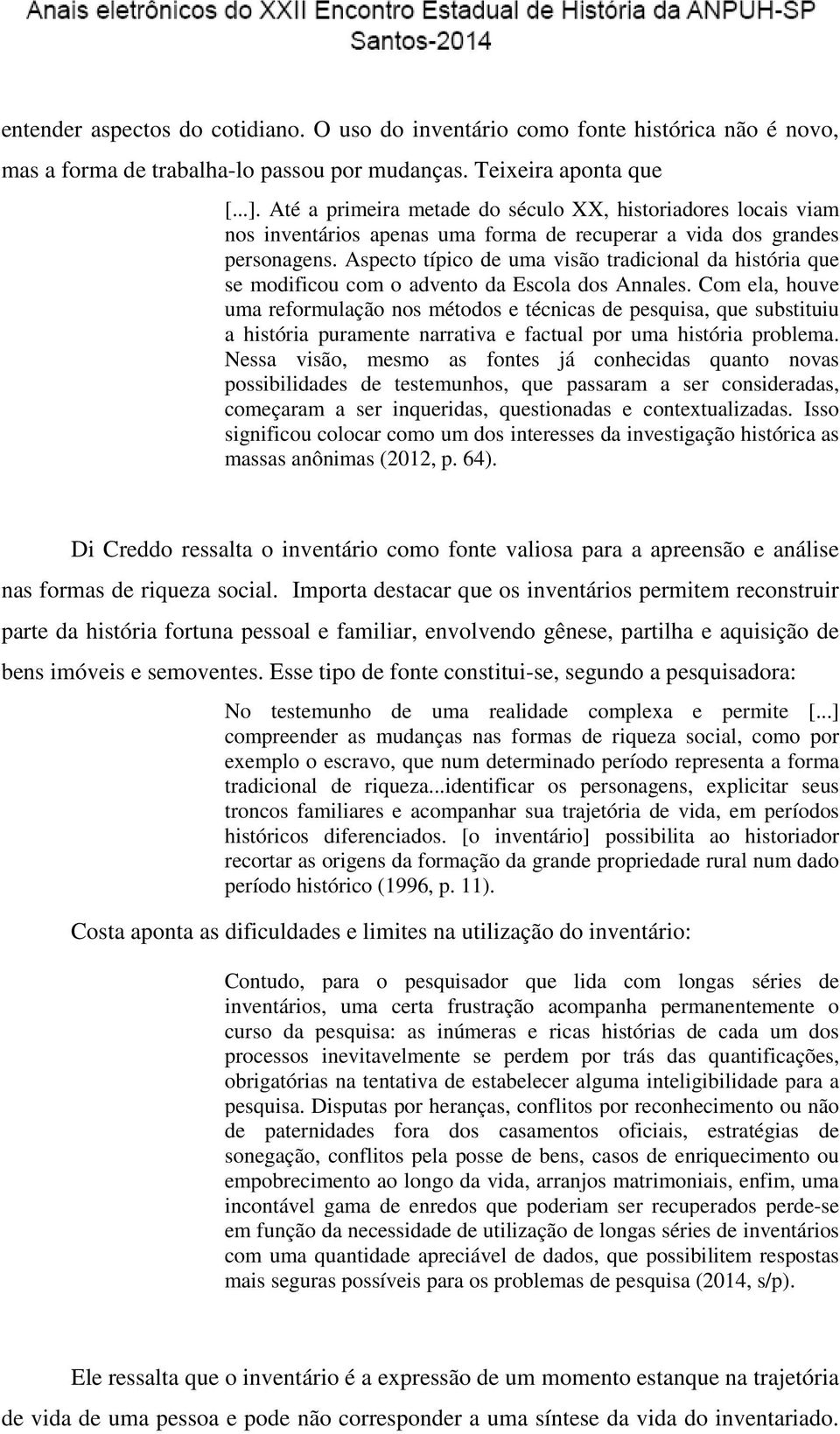 Aspecto típico de uma visão tradicional da história que se modificou com o advento da Escola dos Annales.