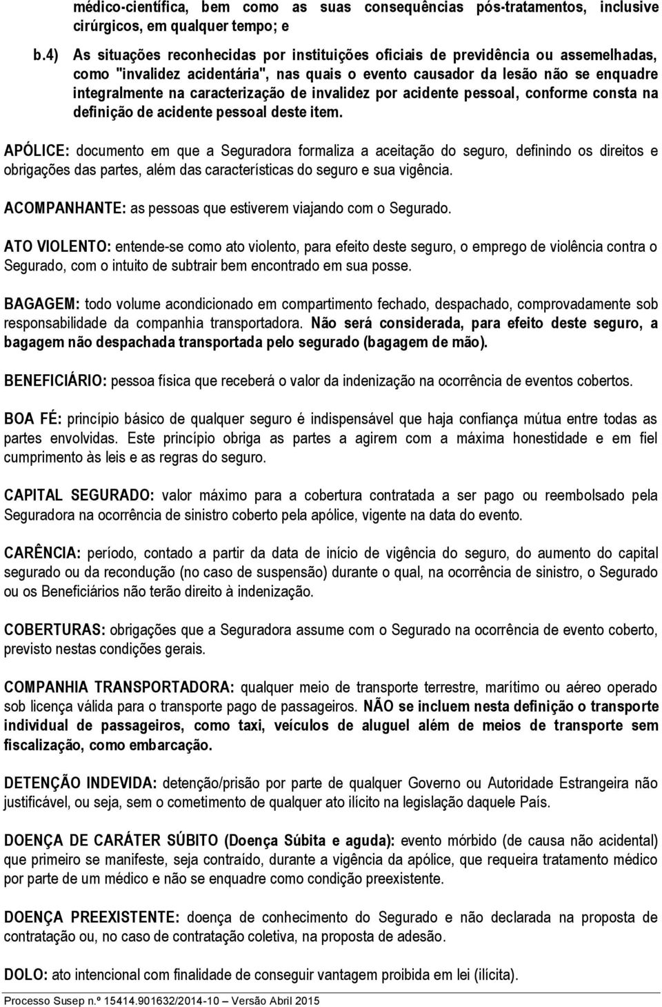 caracterização de invalidez por acidente pessoal, conforme consta na definição de acidente pessoal deste item.