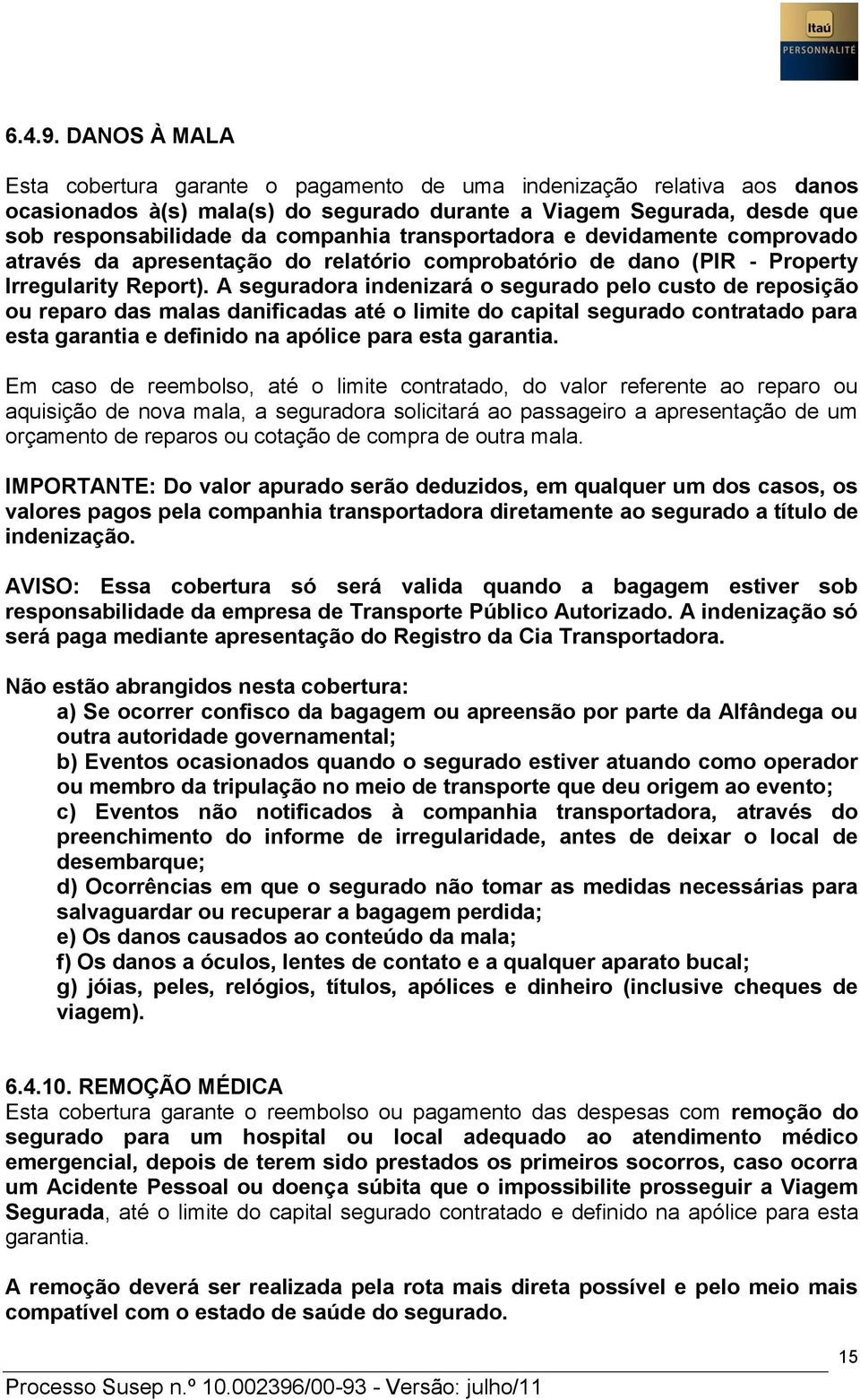 transportadora e devidamente comprovado através da apresentação do relatório comprobatório de dano (PIR - Property Irregularity Report).