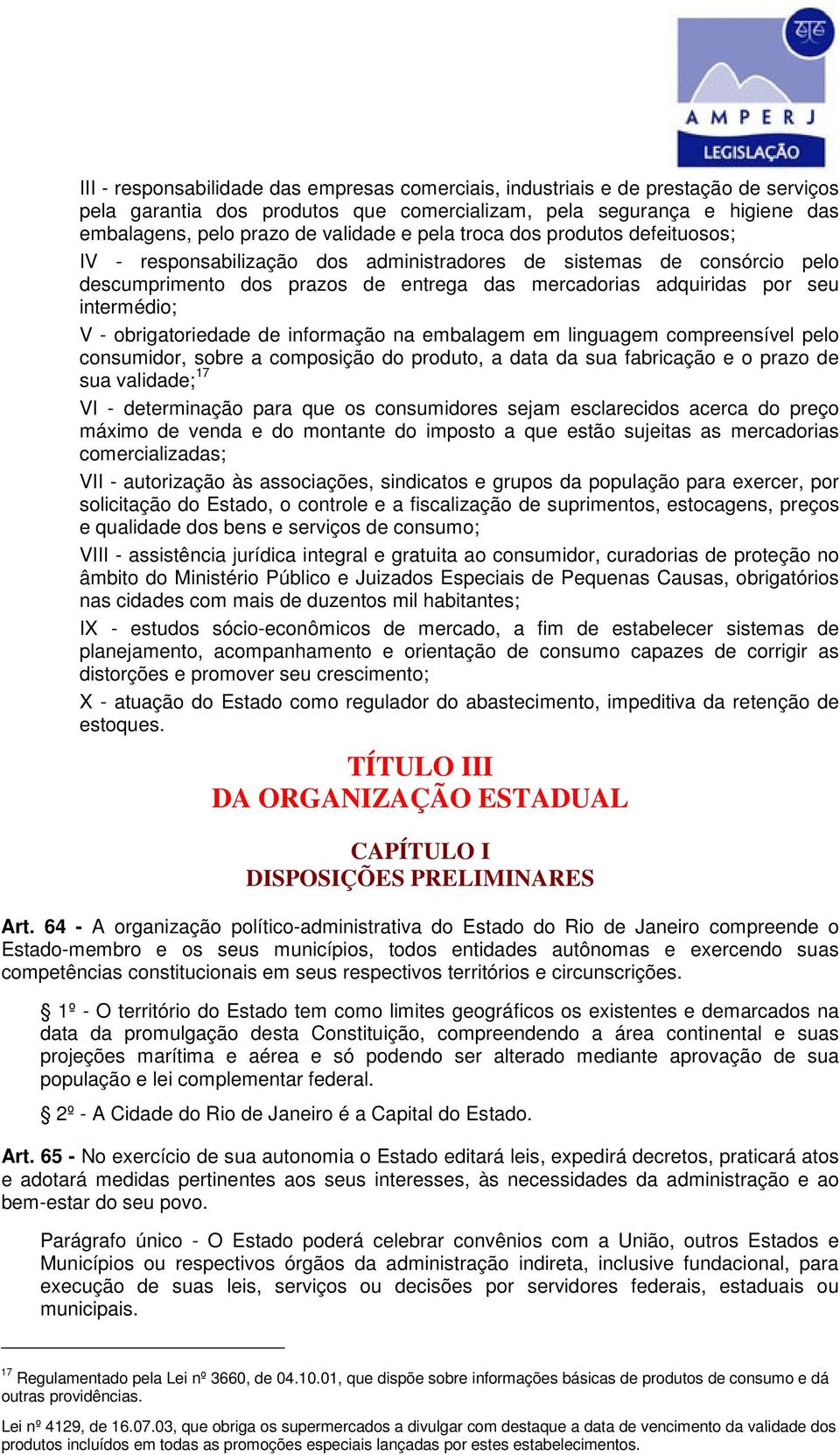 obrigatoriedade de informação na embalagem em linguagem compreensível pelo consumidor, sobre a composição do produto, a data da sua fabricação e o prazo de sua validade; 17 VI - determinação para que