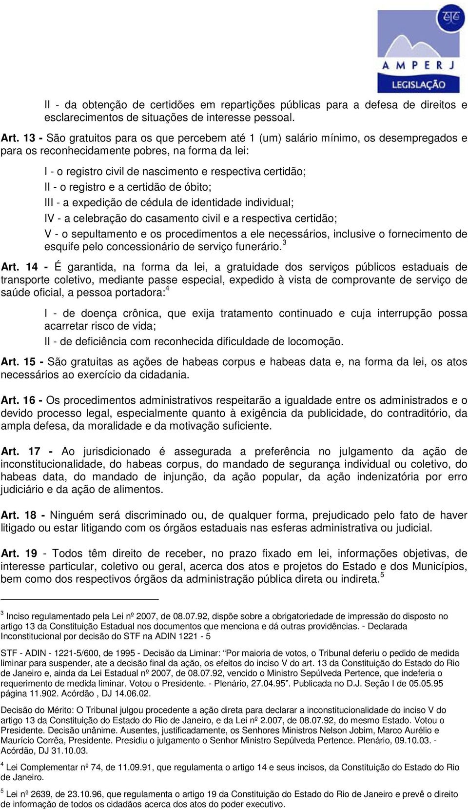 o registro e a certidão de óbito; III - a expedição de cédula de identidade individual; IV - a celebração do casamento civil e a respectiva certidão; V - o sepultamento e os procedimentos a ele