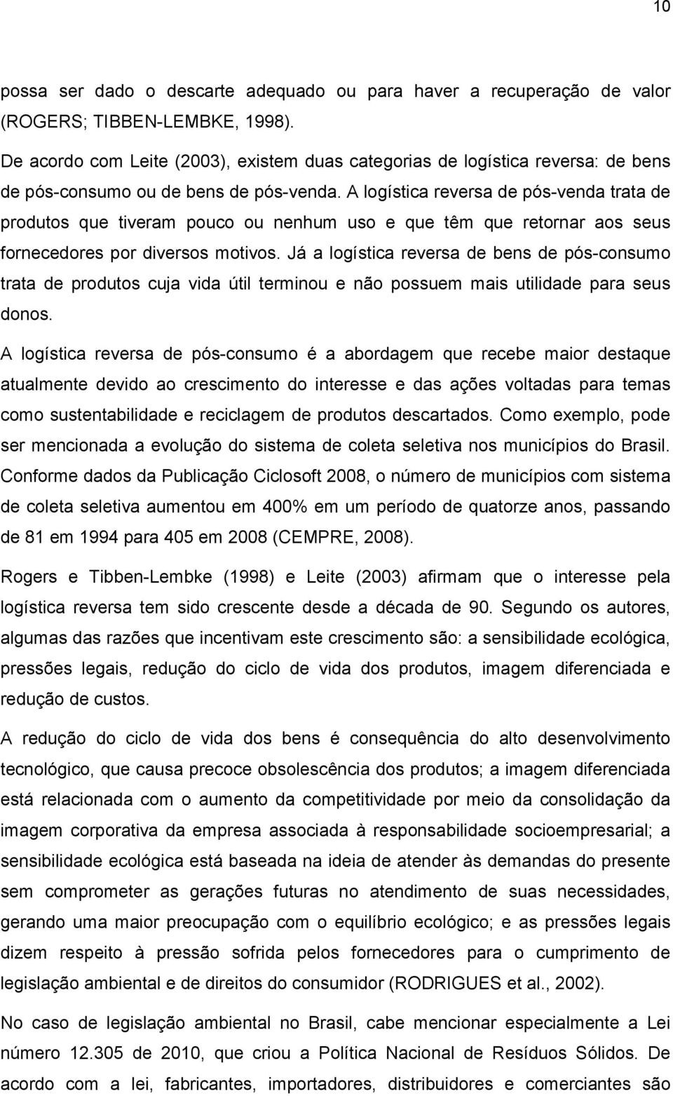 A logística reversa de pós-venda trata de produtos que tiveram pouco ou nenhum uso e que têm que retornar aos seus fornecedores por diversos motivos.