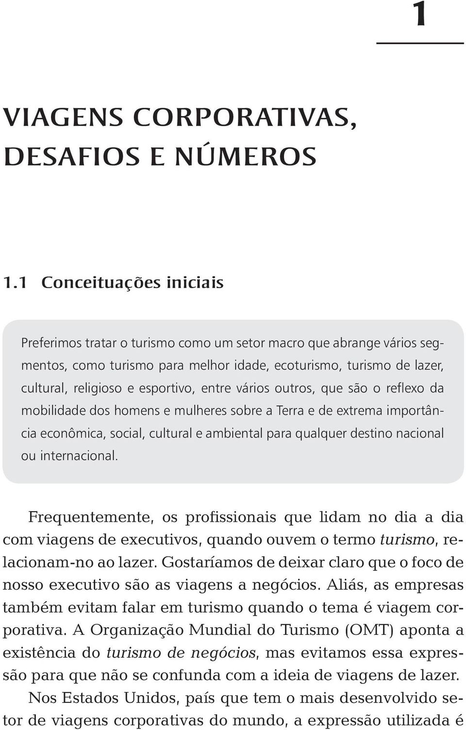 entre vários outros, que são o reflexo da mobilidade dos homens e mulheres sobre a Terra e de extrema importância econômica, social, cultural e ambiental para qualquer destino nacional ou